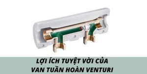 Lợi Ích Tuyệt Vời Của Van Tuần Hoàn Venturi
