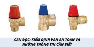 Cần đọc: Kiểm định van an toàn và những thông tin cần biết