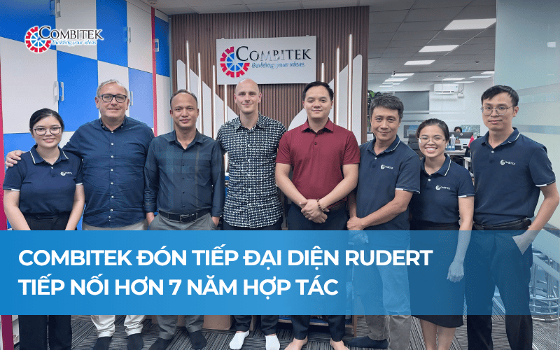 COMBITEK và RUDERT: Tiếp nối hơn 7 năm đồng hành tại Việt Nam